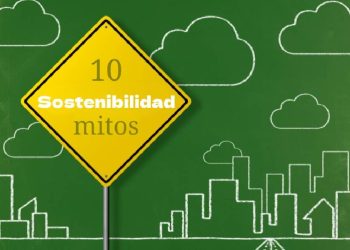 Desmitificando la sostenibilidad: 10 mitos que debemos superar