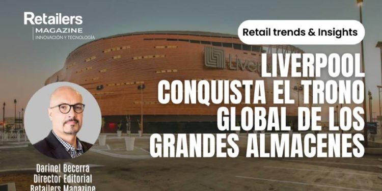 Liverpool, el nuevo rey global de los grandes almacenes: una revolución en el retail internacional