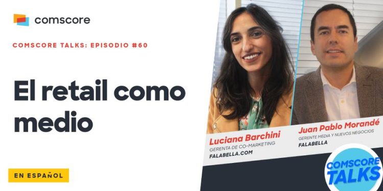 En este podcast Comscore Talks en Español: El retail como medio