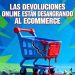 El talón de Aquiles del Ecommerce: Devoluciones, margen y supervivencia digital